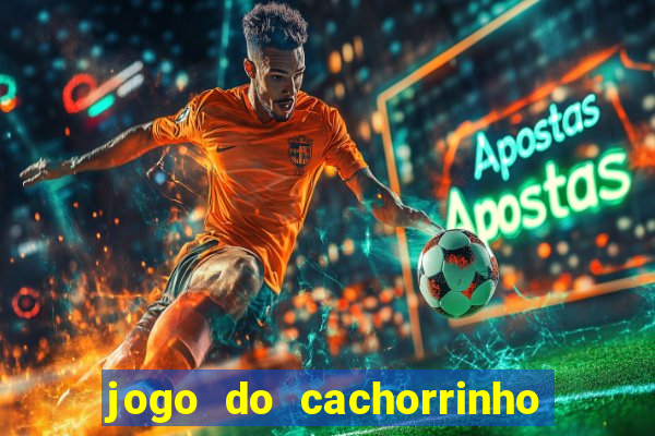 jogo do cachorrinho que ganha dinheiro